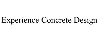 EXPERIENCE CONCRETE DESIGN