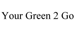 YOUR GREEN 2 GO