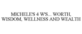 MICHELE'S 4 W'S... WORTH, WISDOM, WELLNESS AND WEALTH