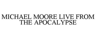 MICHAEL MOORE LIVE FROM THE APOCALYPSE