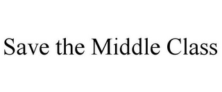 SAVE THE MIDDLE CLASS