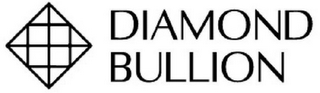 DIAMOND BULLION