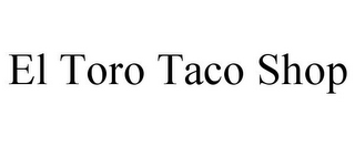 EL TORO TACO SHOP