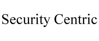 SECURITY CENTRIC