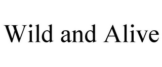 WILD AND ALIVE