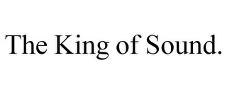 THE KING OF SOUND.