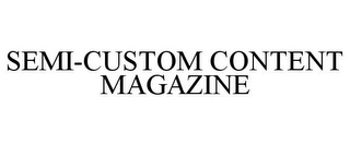 SEMI-CUSTOM CONTENT MAGAZINE