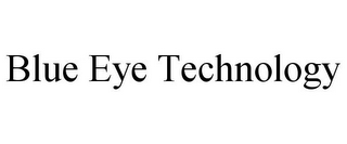 BLUE EYE TECHNOLOGY