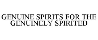 GENUINE SPIRITS FOR THE GENUINELY SPIRITED