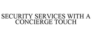 SECURITY SERVICES WITH A CONCIERGE TOUCH