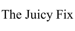 THE JUICY FIX