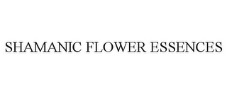 SHAMANIC FLOWER ESSENCES