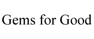GEMS FOR GOOD