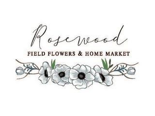 ROSEWOOD FIELD FLOWERS & HOME MARKET