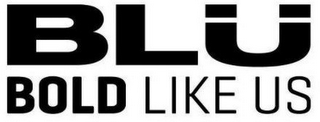 BLU BOLD LIKE US