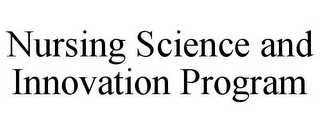 NURSING SCIENCE AND INNOVATION PROGRAM