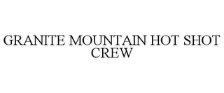 GRANITE MOUNTAIN HOT SHOT CREW