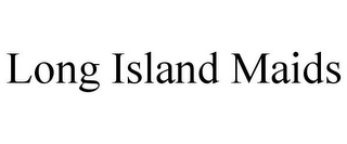 LONG ISLAND MAIDS