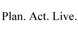 PLAN. ACT. LIVE.