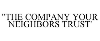 "THE COMPANY YOUR NEIGHBORS TRUST'