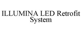 ILLUMINA LED RETROFIT SYSTEM