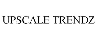UPSCALE TRENDZ