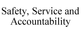 SAFETY, SERVICE AND ACCOUNTABILITY