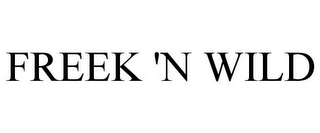 FREEK 'N WILD