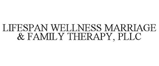 LIFESPAN WELLNESS MARRIAGE & FAMILY THERAPY, PLLC