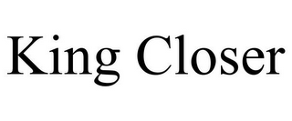 KING CLOSER