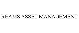 REAMS ASSET MANAGEMENT