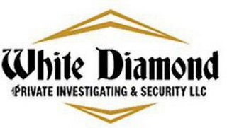 WHITE DIAMOND PRIVATE INVESTIGATING & SECURITY LLC