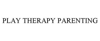 PLAY THERAPY PARENTING