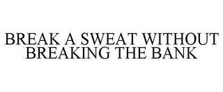 BREAK A SWEAT WITHOUT BREAKING THE BANK