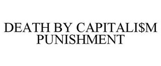 DEATH BY CAPITALI$M PUNISHMENT