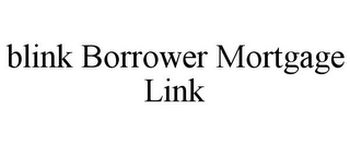 BLINK BORROWER MORTGAGE LINK