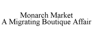 MONARCH MARKET A MIGRATING BOUTIQUE AFFAIR