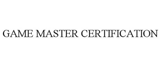 GAME MASTER CERTIFICATION