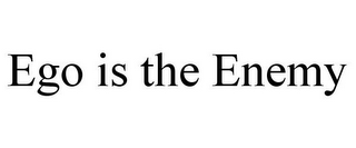 EGO IS THE ENEMY