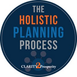 THE HOLISTIC PLANNING PROCESS CLARITY 2PROSPERITY