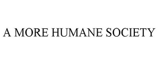 A MORE HUMANE SOCIETY