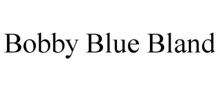 BOBBY BLUE BLAND