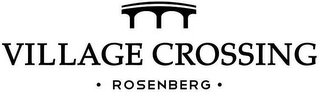 VILLAGE CROSSING · ROSENBERG ·