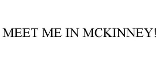 MEET ME IN MCKINNEY!