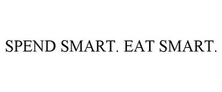 SPEND SMART. EAT SMART.