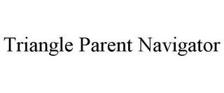 TRIANGLE PARENT NAVIGATOR