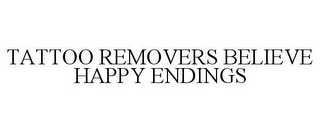 TATTOO REMOVERS BELIEVE HAPPY ENDINGS