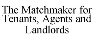 THE MATCHMAKER FOR TENANTS, AGENTS AND LANDLORDS