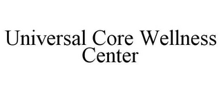 UNIVERSAL CORE WELLNESS CENTER