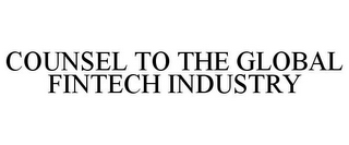 COUNSEL TO THE GLOBAL FINTECH INDUSTRY